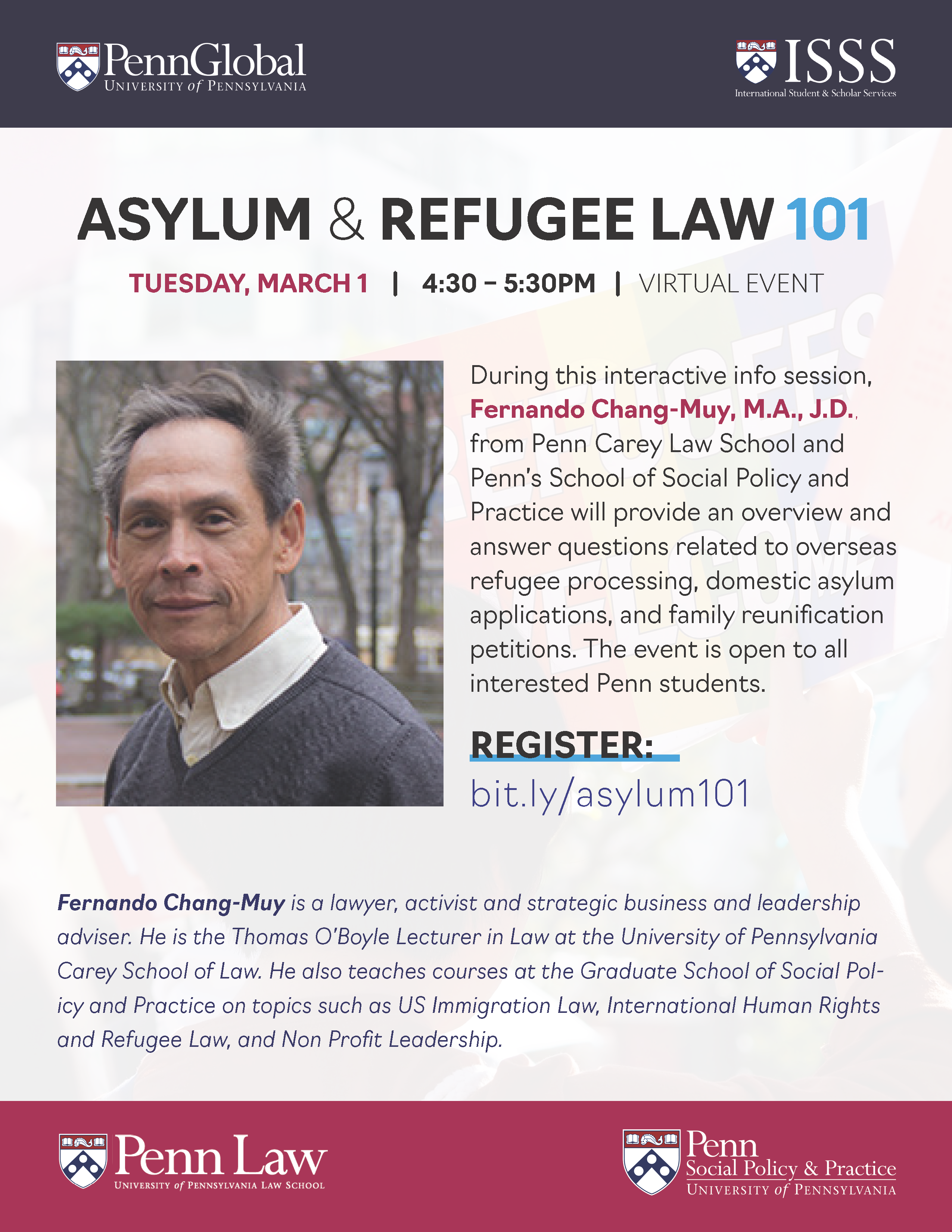 During this interactive info session, Fernando Chang-Muy, M.A., J.D., from Penn Carey Law School and Penn’s School of Social Policy and Practice will provide an overview and answer questions related to overseas refugee processing, domestic asylum applications, and family reunification petitions. The event is open to all interested Penn students. 