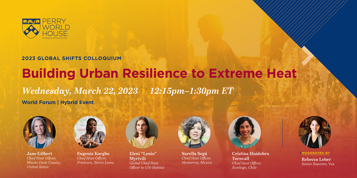 2023 Global Shifts Colloquium Building Urban Resilience to Extreme Heat Wednesday March 22, 2023 12:15pm - 1:30pm ET