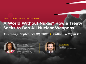 A World Without Nukes? How a Treaty Seeks to Ban All Nuclear Weapons. Thursday, September 28, 2023, 4:00 - 5:00 PM ET